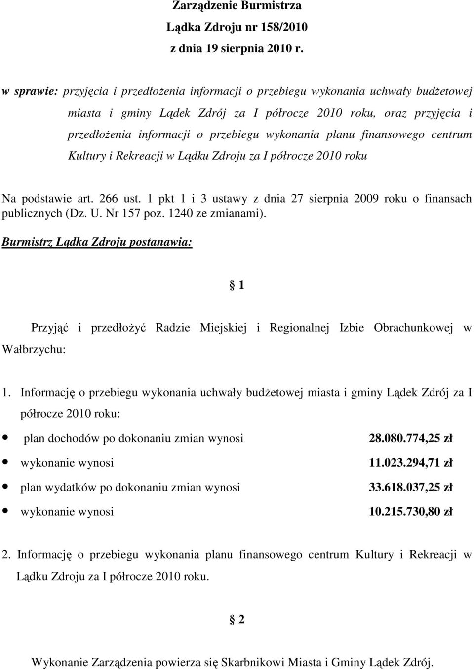 wykonania planu finansowego centrum Kultury i Rekreacji w Lądku Zdroju za I półrocze 2010 roku Na podstawie art. 266 ust. 1 pkt 1 i 3 ustawy z dnia 27 sierpnia 2009 roku o finansach publicznych (Dz.