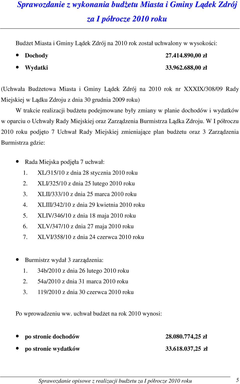 planie dochodów i wydatków w oparciu o Uchwały Rady Miejskiej oraz Zarządzenia Burmistrza Lądka Zdroju.