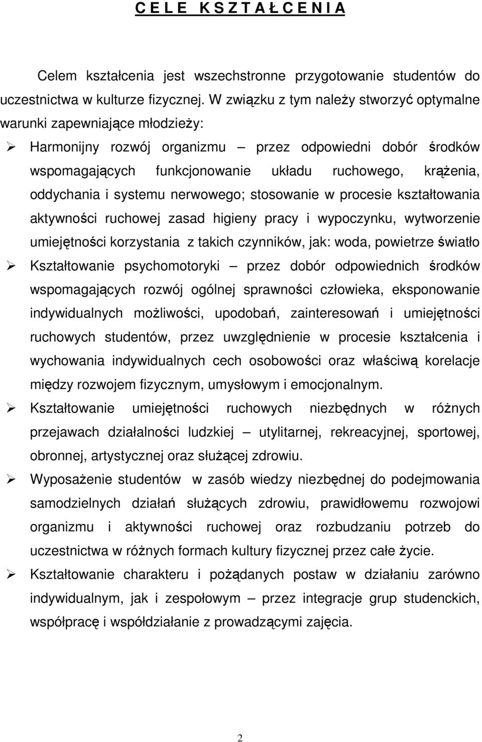 oddychania i systemu nerwowego; stosowanie w procesie kształtowania aktywności ruchowej zasad higieny pracy i wypoczynku, wytworzenie umiejętności korzystania z takich czynników, jak: woda, powietrze