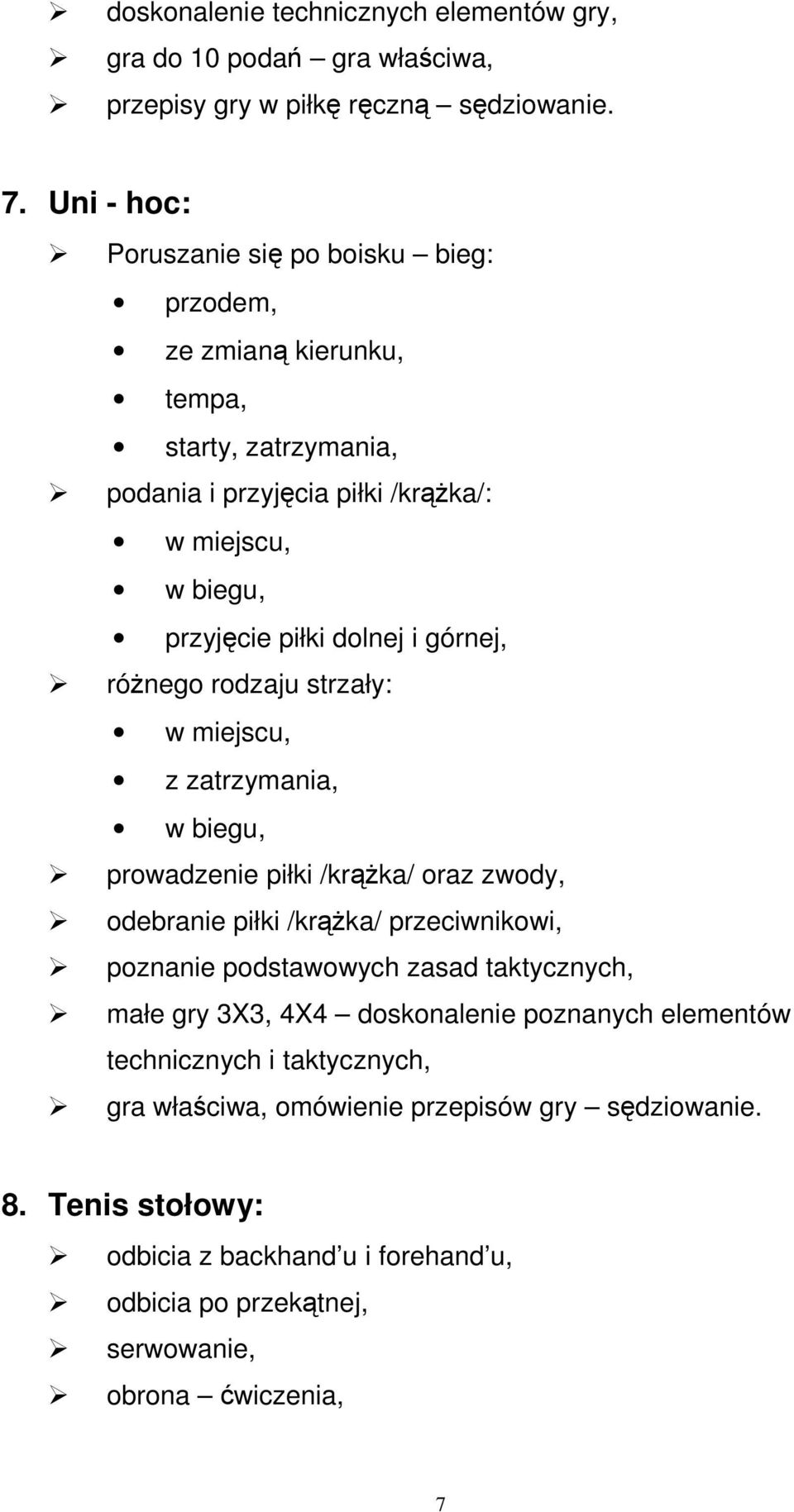 górnej, róŝnego rodzaju strzały: w miejscu, z zatrzymania, w biegu, prowadzenie piłki /krąŝka/ oraz zwody, odebranie piłki /krąŝka/ przeciwnikowi, poznanie podstawowych zasad