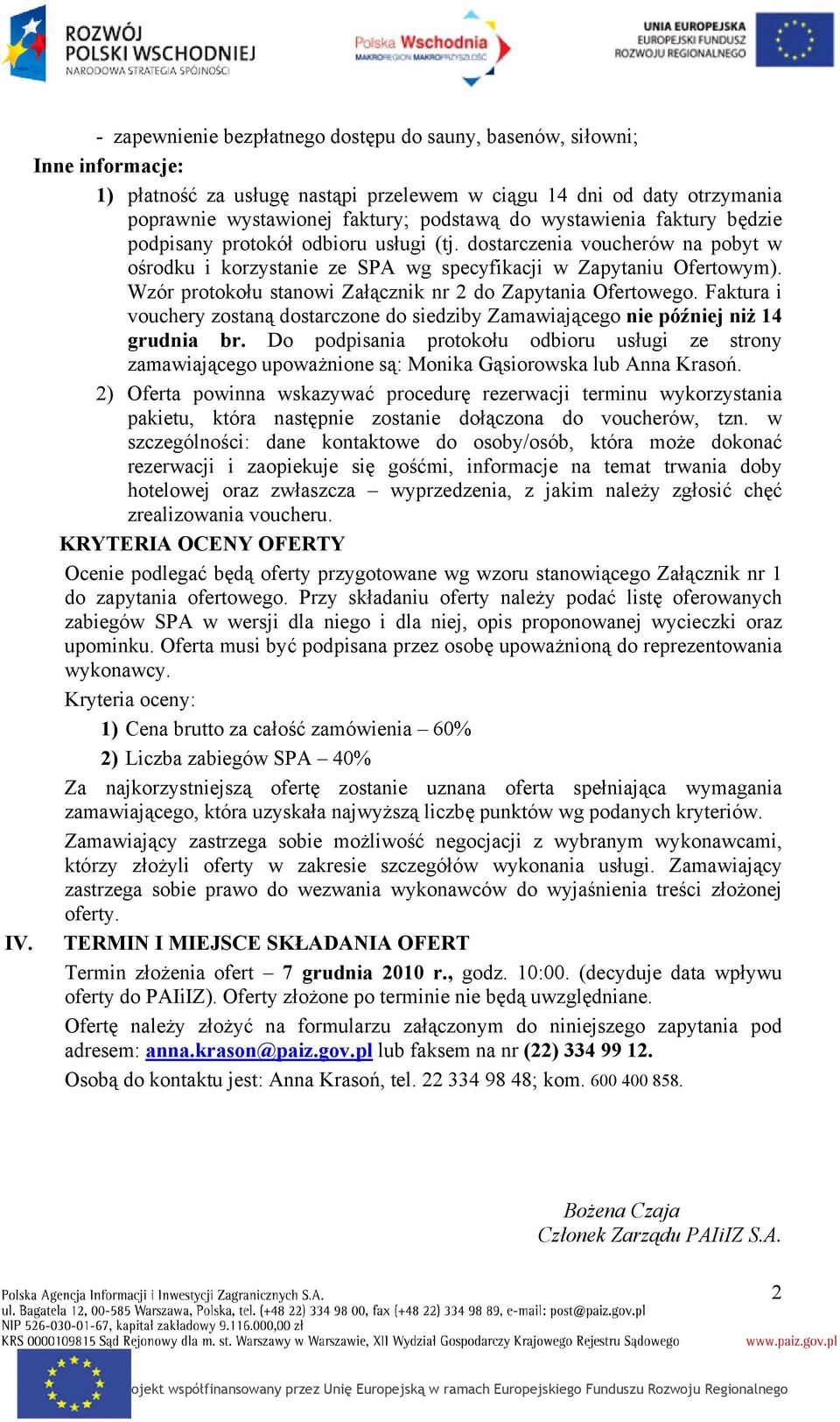 Wzór protokołu stanowi Załącznik nr 2 do Zapytania Ofertowego. Faktura i vouchery zostaną dostarczone do siedziby Zamawiającego nie później niż 14 grudnia br.