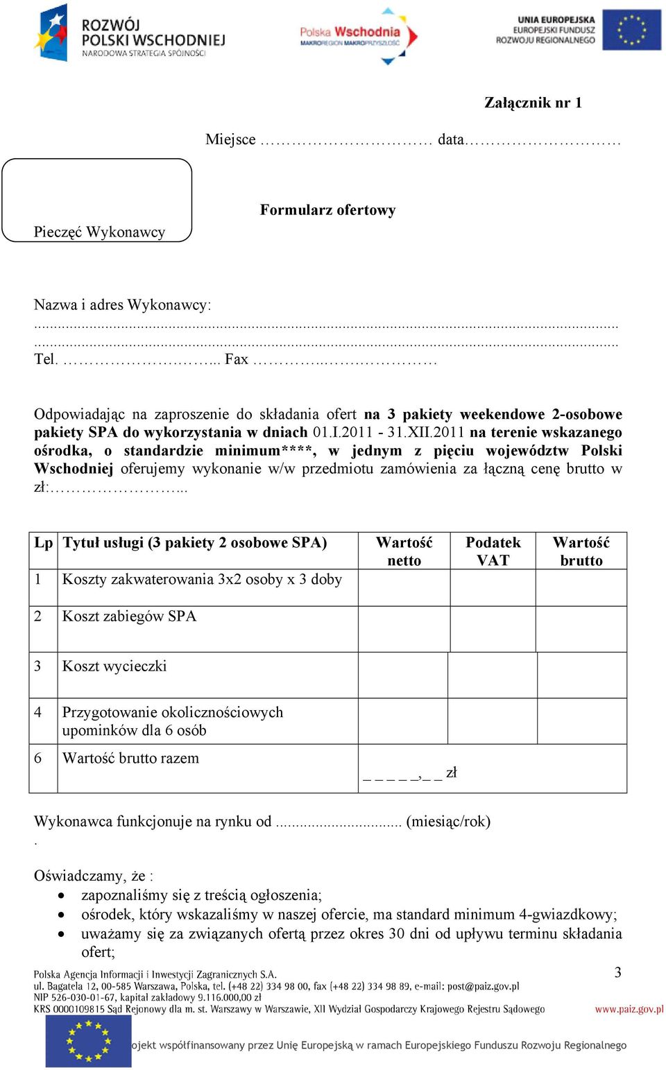 2011 na terenie wskazanego ośrodka, o standardzie minimum****, w jednym z pięciu województw Polski Wschodniej oferujemy wykonanie w/w przedmiotu zamówienia za łączną cenę brutto w zł:.