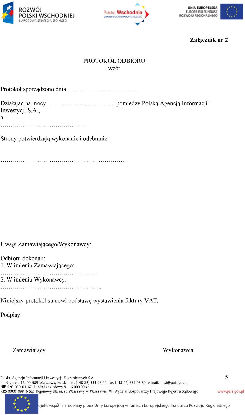 Strony potwierdzają wykonanie i odebranie:.. Uwagi Zamawiającego/Wykonawcy: Odbioru dokonali: 1.