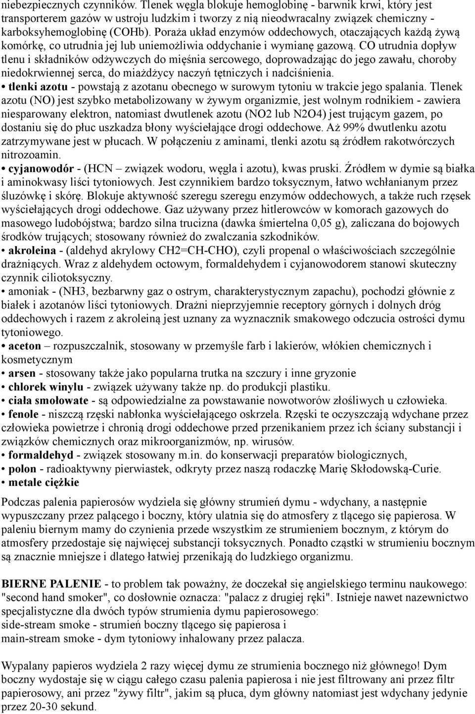 Poraża układ enzymów oddechowych, otaczających każdą żywą komórkę, co utrudnia jej lub uniemożliwia oddychanie i wymianę gazową.