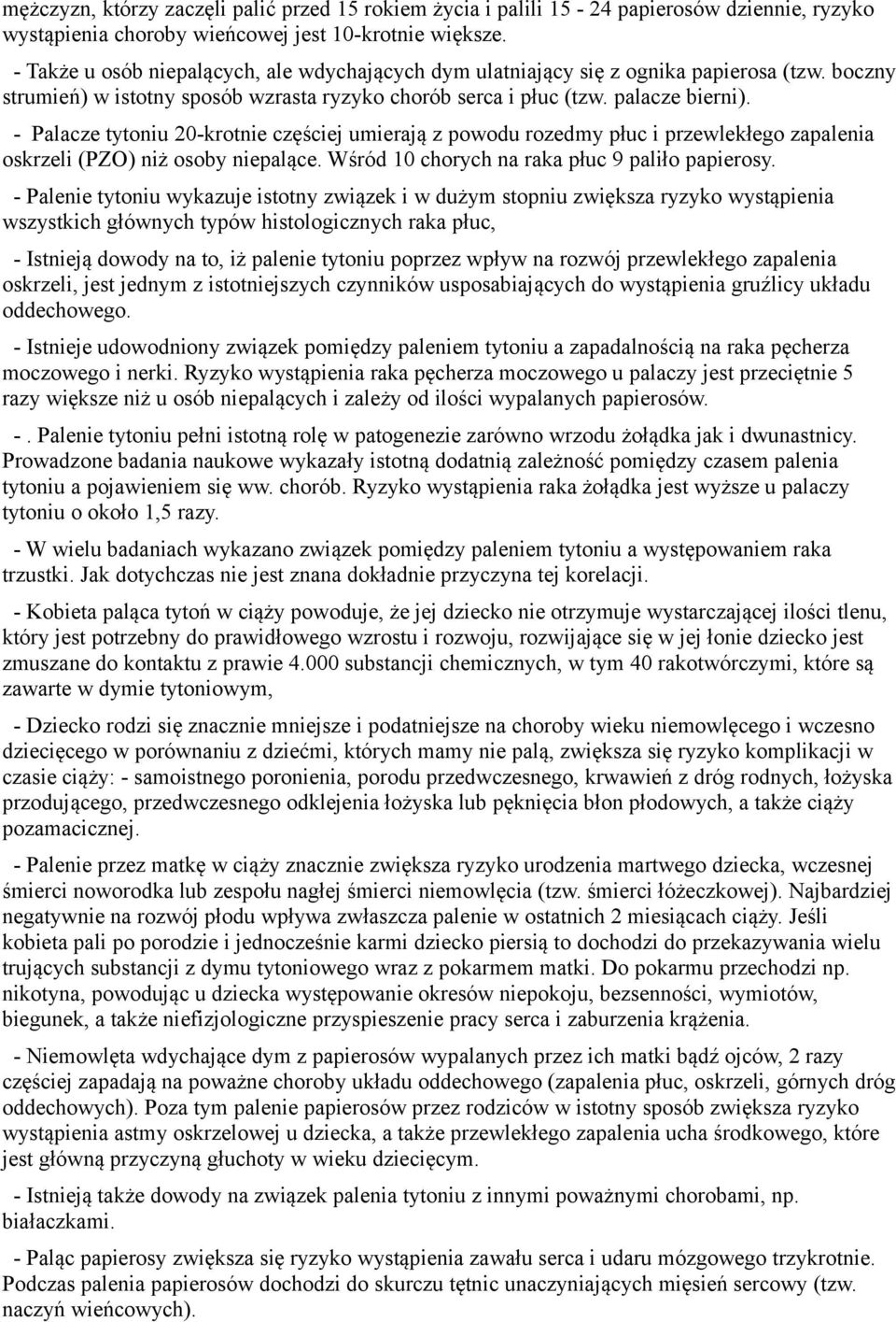 - Palacze tytoniu 20-krotnie częściej umierają z powodu rozedmy płuc i przewlekłego zapalenia oskrzeli (PZO) niż osoby niepalące. Wśród 10 chorych na raka płuc 9 paliło papierosy.