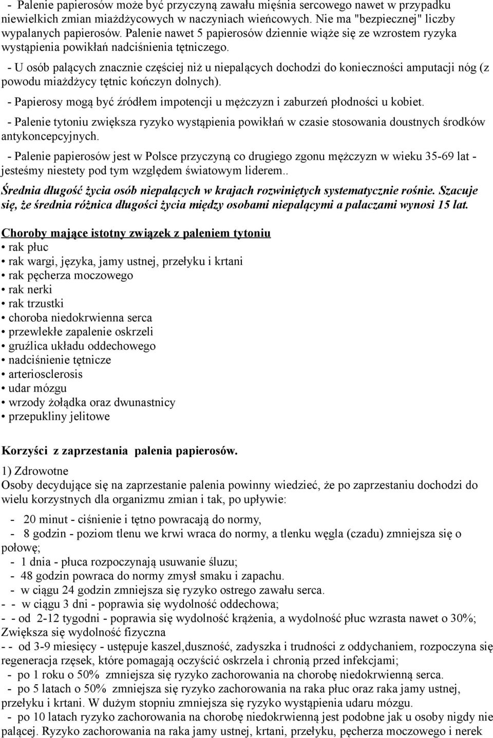 - U osób palących znacznie częściej niż u niepalących dochodzi do konieczności amputacji nóg (z powodu miażdżycy tętnic kończyn dolnych).