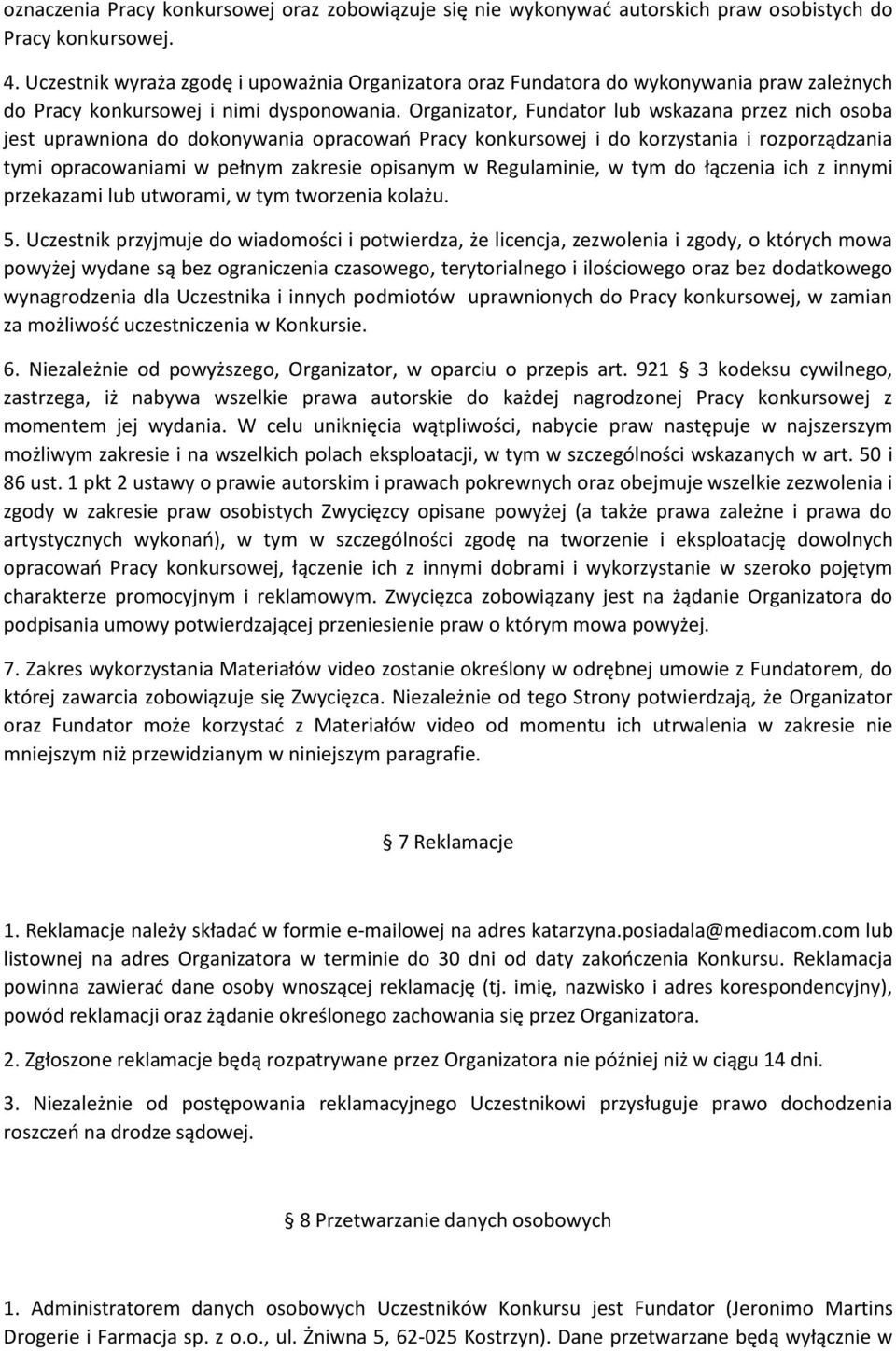 Organizator, Fundator lub wskazana przez nich osoba jest uprawniona do dokonywania opracowań Pracy konkursowej i do korzystania i rozporządzania tymi opracowaniami w pełnym zakresie opisanym w