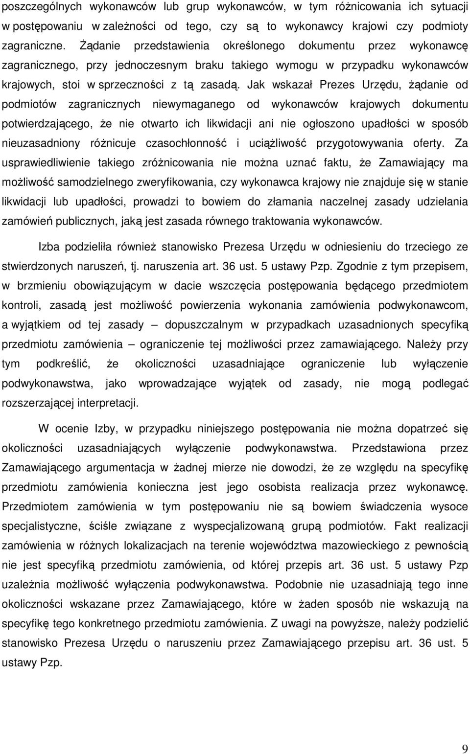Jak wskazał Prezes Urzędu, żądanie od podmiotów zagranicznych niewymaganego od wykonawców krajowych dokumentu potwierdzającego, że nie otwarto ich likwidacji ani nie ogłoszono upadłości w sposób