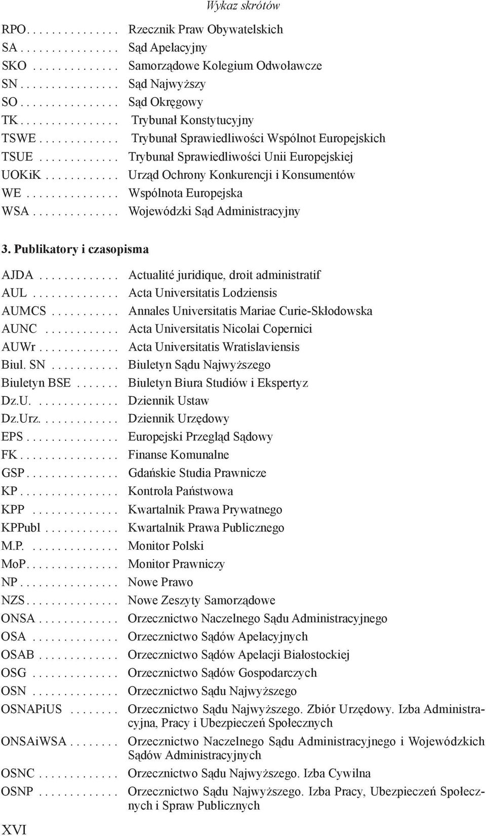 ........... Urząd Ochrony Konkurencji i Konsumentów WE............... Wspólnota Europejska WSA.............. Wojewódzki Sąd Administracyjny 3. Publikatory i czasopisma AJDA.