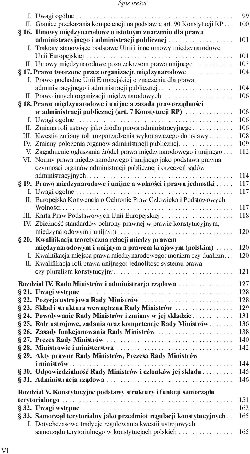 Traktaty stanowiące podstawę Unii i inne umowy międzynarodowe Unii Europejskiej........................................... 101 II. Umowy międzynarodowe poza zakresem prawa unijnego........... 103 17.