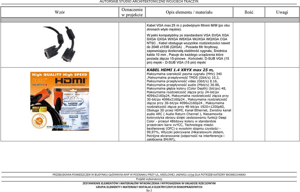 doskonałą stabilność sygnału, Średnica kabla 10 mm, Pasuje do każdego urządzenia które posiada złącze 15-pinowe, Końcówki: D-SUB VGA (15 pin) męski - D-SUB VGA (15 pin) męski KABEL HDMI 1.