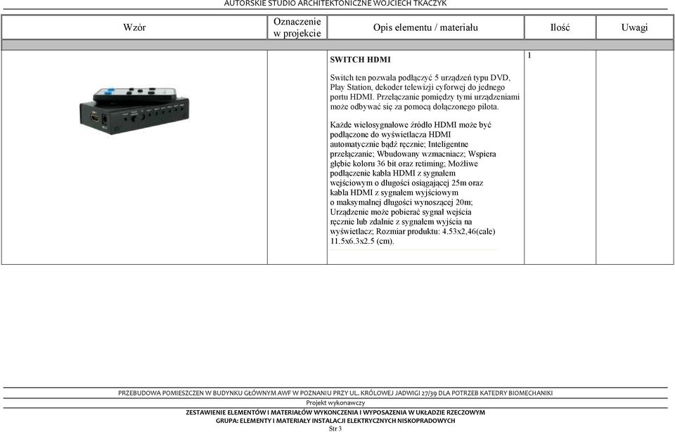 Każde wielosygnałowe źródło HDMI może być podłączone do wyświetlacza HDMI automatycznie bądź ręcznie; Inteligentne przełączanie; Wbudowany wzmacniacz; Wspiera głębie koloru 36 bit