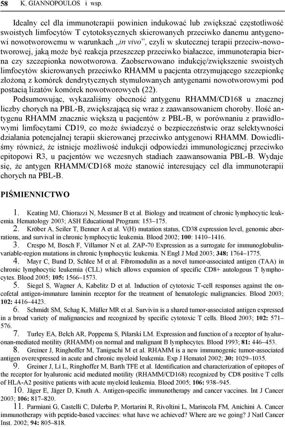 skutecznej terapii przeciw-nowotworowej, jaką może być reakcja przeszczep przeciwko białaczce, immunoterapia bierna czy szczepionka nowotworowa.