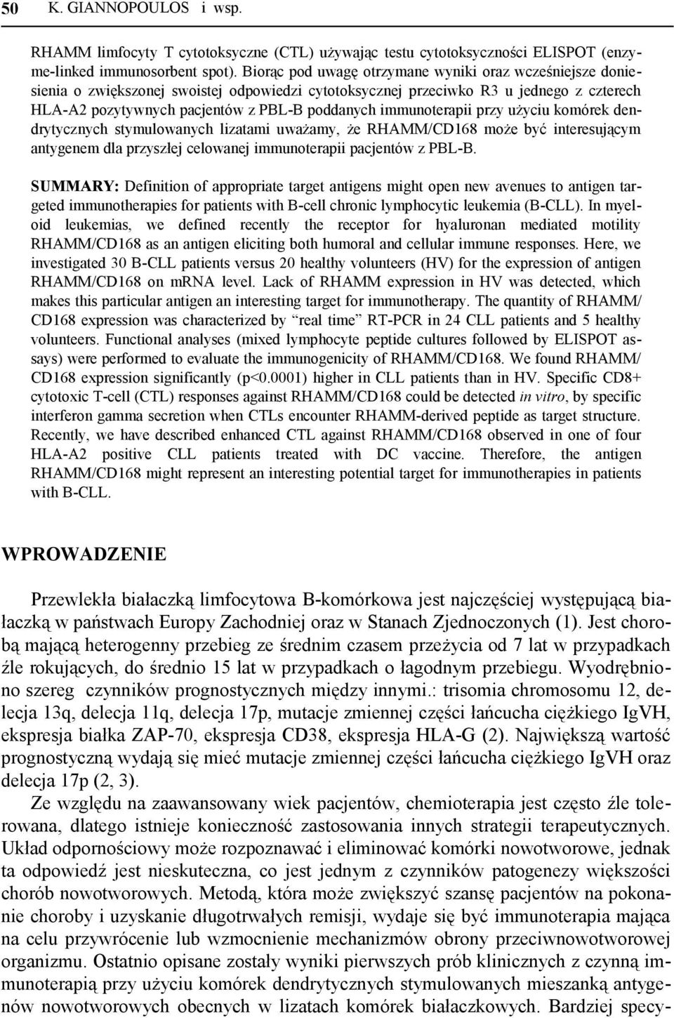 immunoterapii przy użyciu komórek dendrytycznych stymulowanych lizatami uważamy, że RHAMM/CD168 może być interesującym antygenem dla przyszłej celowanej immunoterapii pacjentów z PBL-B.