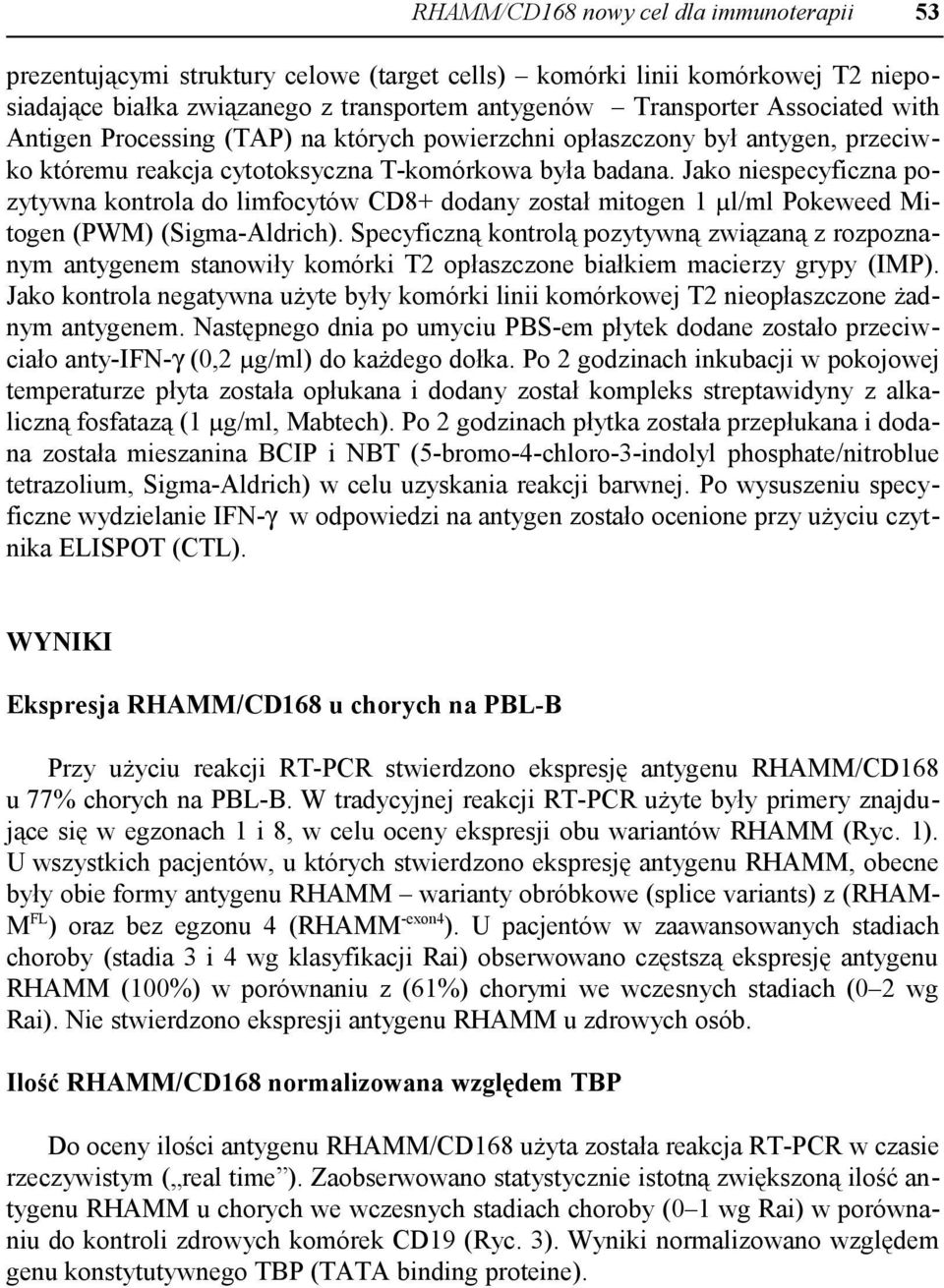 Jako niespecyficzna pozytywna kontrola do limfocytów CD8+ dodany został mitogen 1 µl/ml Pokeweed Mitogen (PWM) (Sigma-Aldrich).