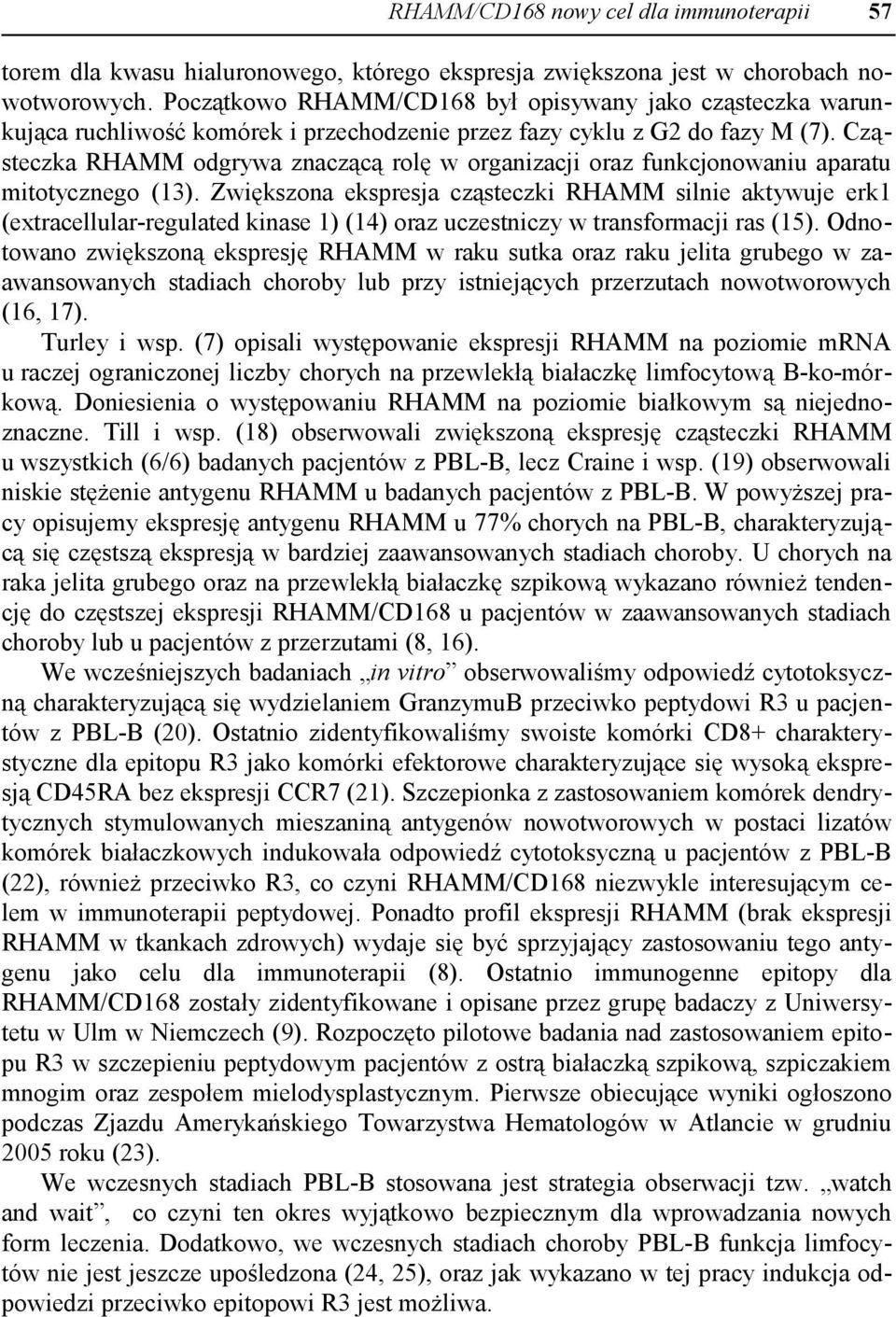 Cząsteczka RHAMM odgrywa znaczącą rolę w organizacji oraz funkcjonowaniu aparatu mitotycznego (13).