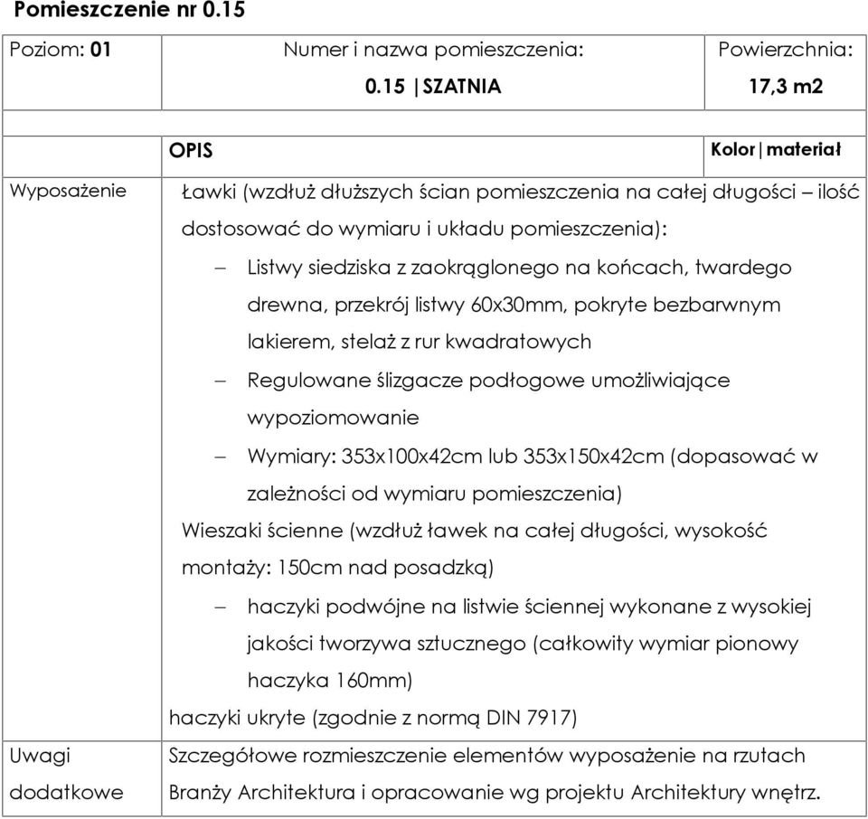 twardego drewna, przekrój listwy 60x30mm, pokryte bezbarwnym lakierem, stelaż z rur kwadratowych Regulowane ślizgacze podłogowe umożliwiające wypoziomowanie Wymiary: 353x100x42cm lub 353x150x42cm