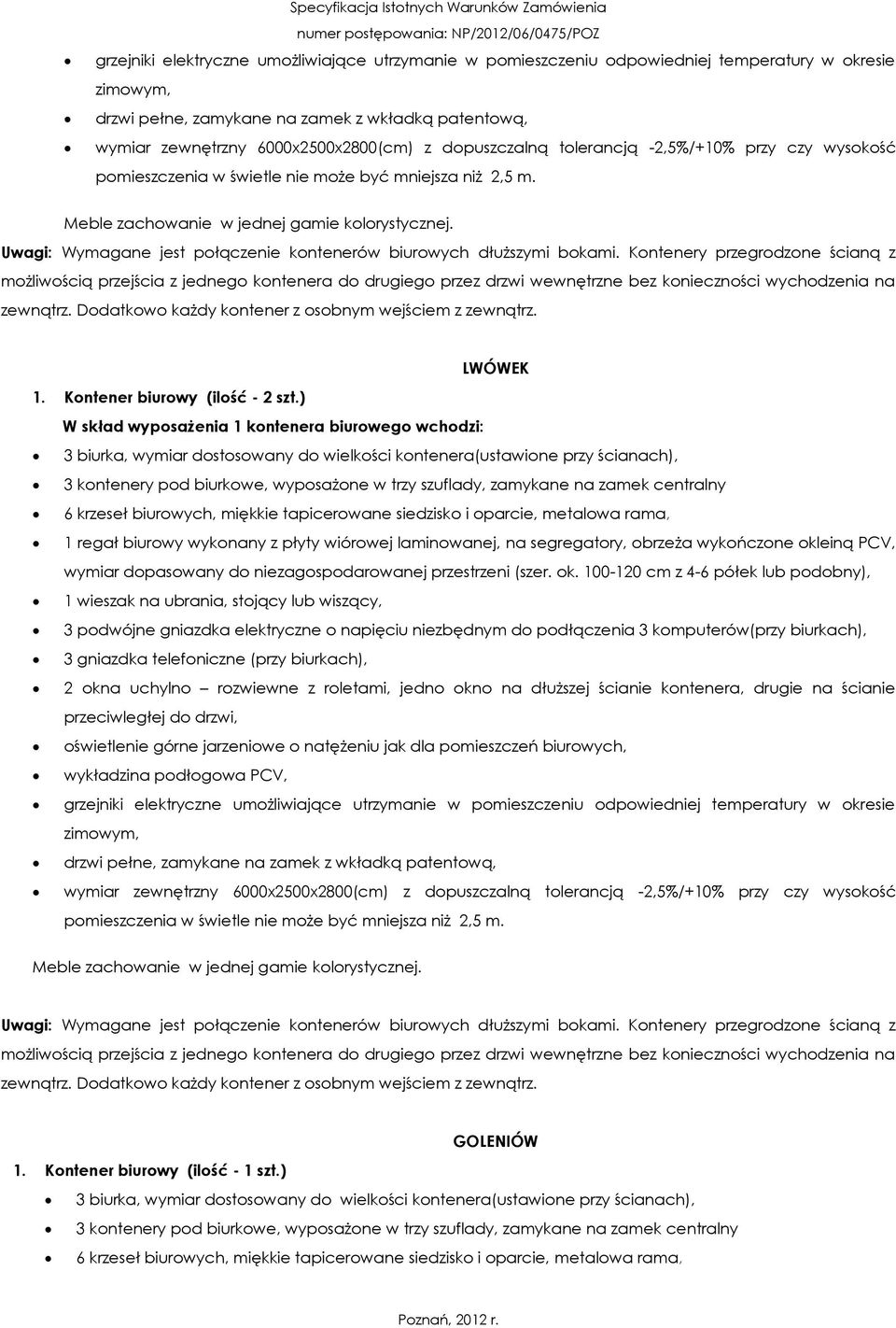 Kontenery przegrodzone ścianą z możliwością przejścia z jednego kontenera do drugiego przez drzwi wewnętrzne bez konieczności wychodzenia na zewnątrz.