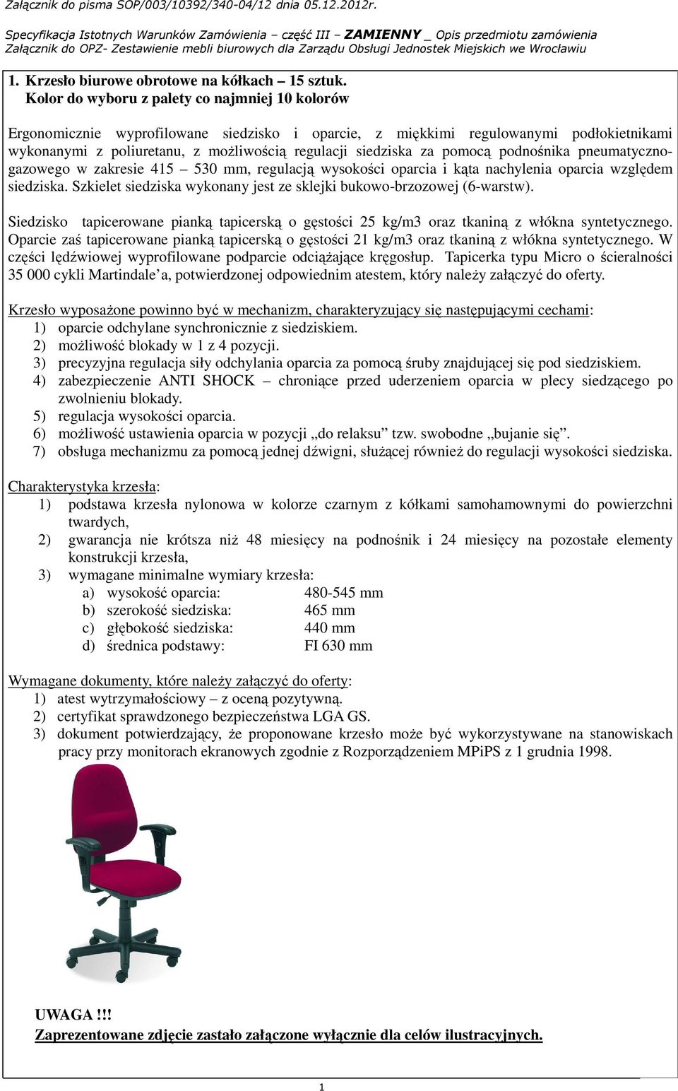 pomocą podnośnika pneumatycznogazowego w zakresie 415 530 mm, regulacją wysokości oparcia i kąta nachylenia oparcia względem siedziska.