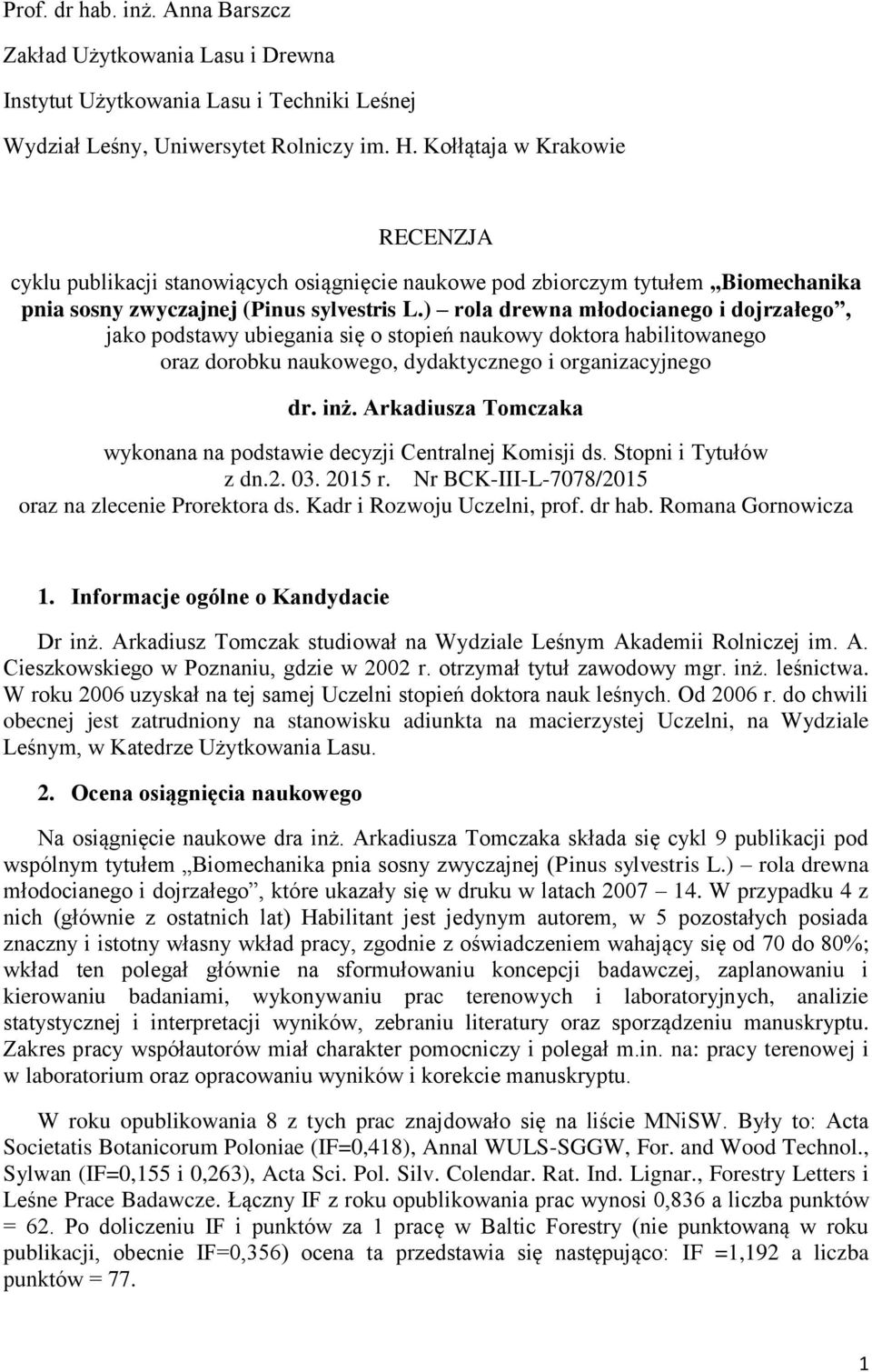 ) rola drewna młodocianego i dojrzałego, jako podstawy ubiegania się o stopień naukowy doktora habilitowanego oraz dorobku naukowego, dydaktycznego i organizacyjnego dr. inż.