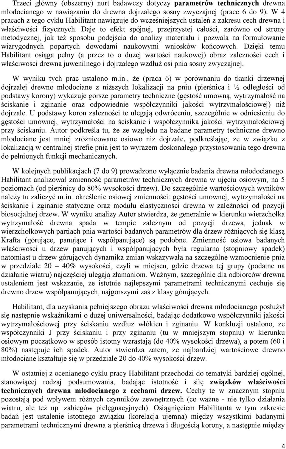 Daje to efekt spójnej, przejrzystej całości, zarówno od strony metodycznej, jak też sposobu podejścia do analizy materiału i pozwala na formułowanie wiarygodnych popartych dowodami naukowymi wniosków
