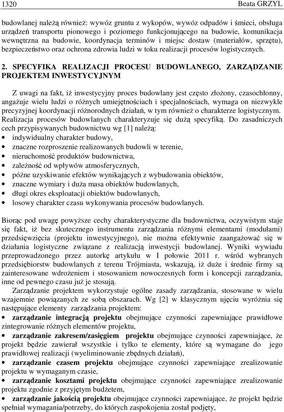 SPECYFIKA REALIZACJI PROCESU BUDOWLANEGO, ZARZĄDZANIE PROJEKTEM INWESTYCYJNYM Z uwagi na fakt, iŝ inwestycyjny proces budowlany jest często złoŝony, czasochłonny, angaŝuje wielu ludzi o róŝnych