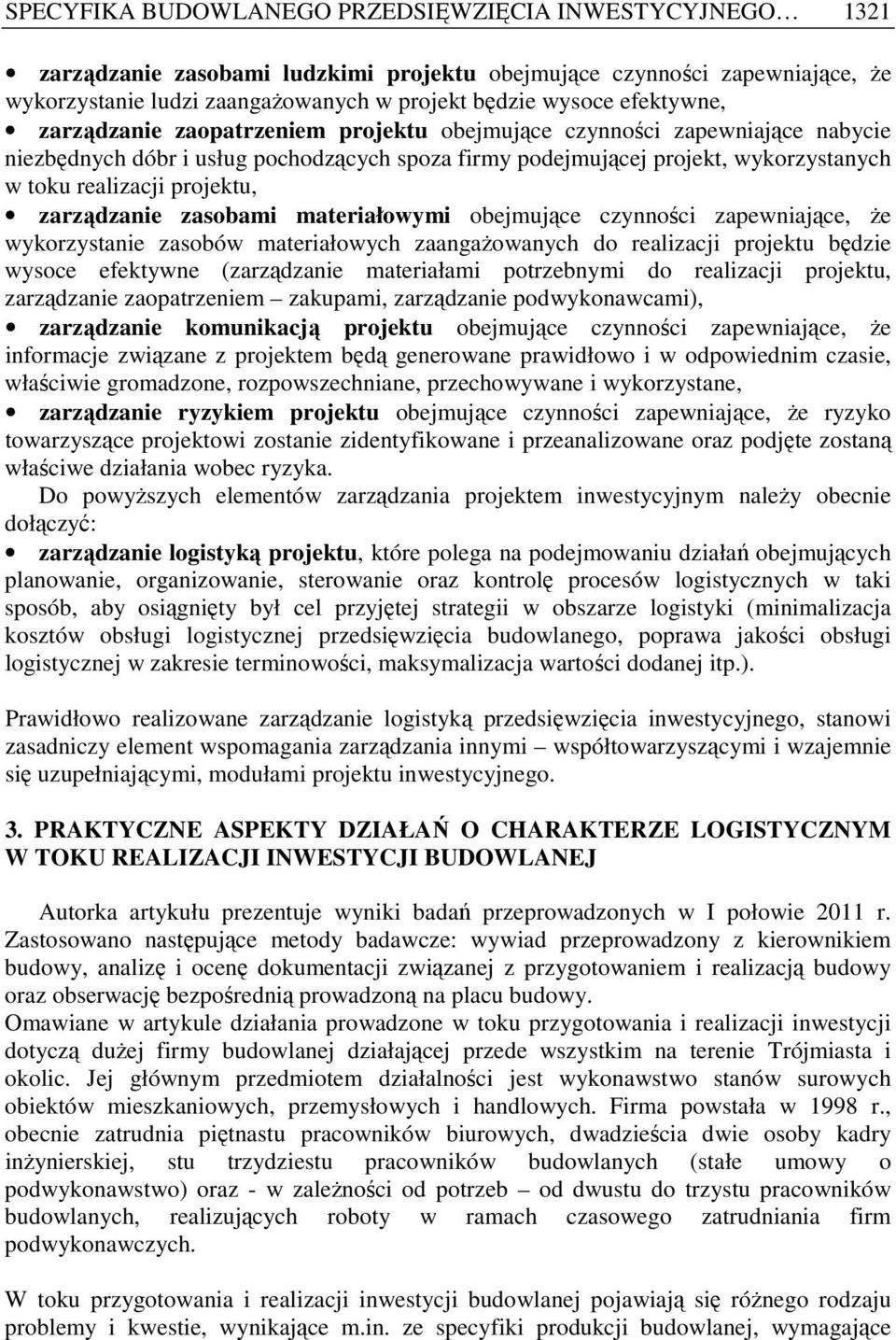 projektu, zarządzanie zasobami materiałowymi obejmujące czynności zapewniające, Ŝe wykorzystanie zasobów materiałowych zaangaŝowanych do realizacji projektu będzie wysoce efektywne (zarządzanie
