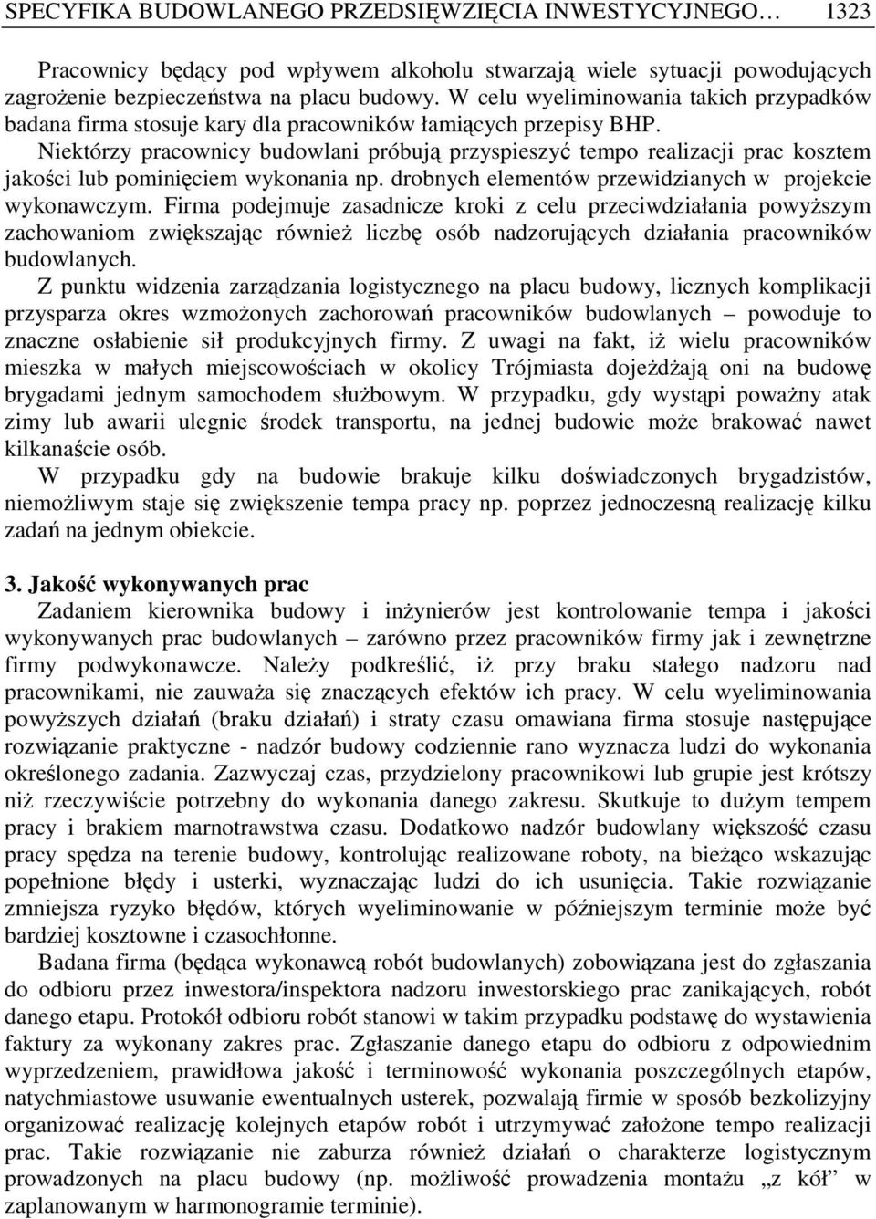 Niektórzy pracownicy budowlani próbują przyspieszyć tempo realizacji prac kosztem jakości lub pominięciem wykonania np. drobnych elementów przewidzianych w projekcie wykonawczym.