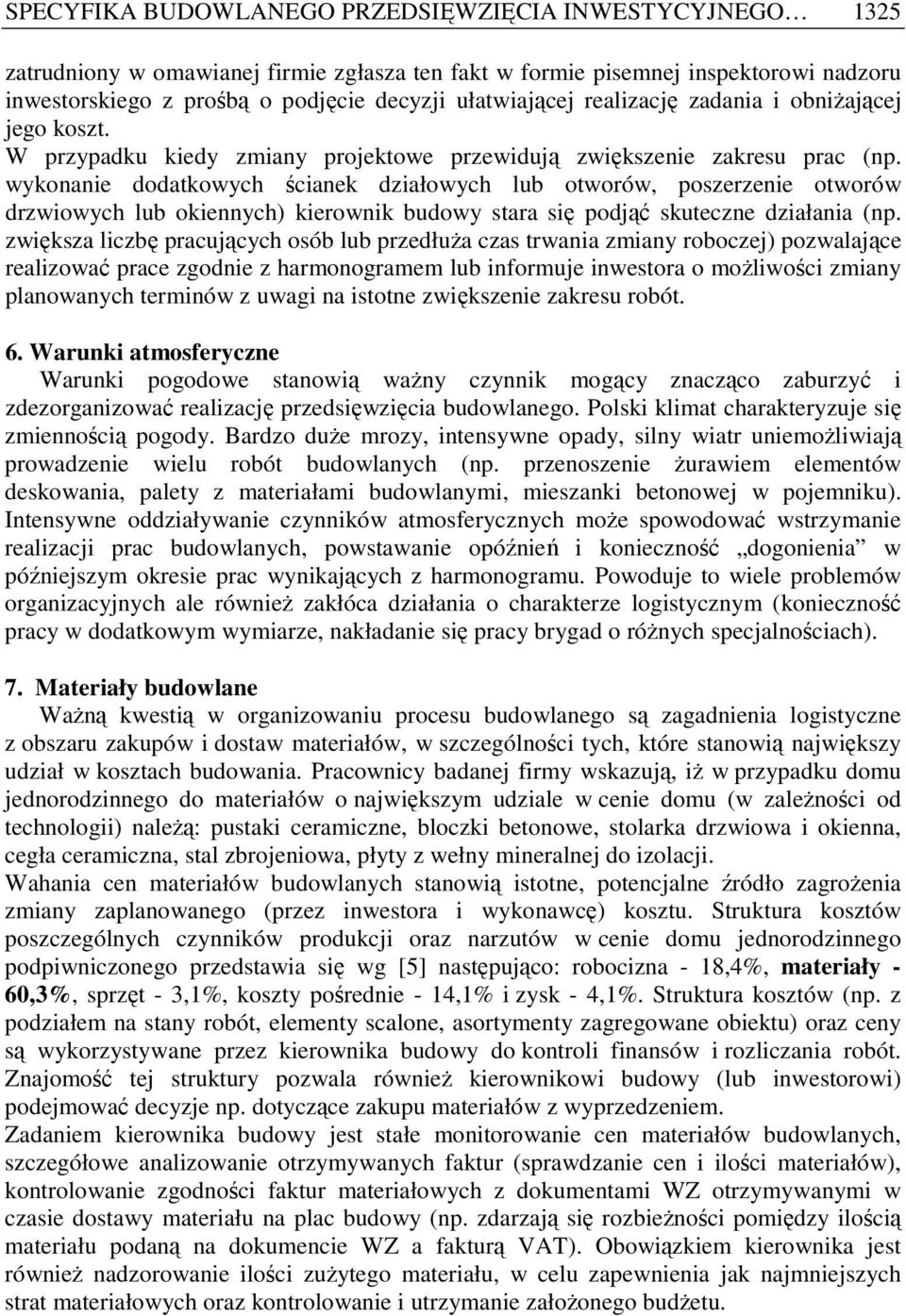 wykonanie dodatkowych ścianek działowych lub otworów, poszerzenie otworów drzwiowych lub okiennych) kierownik budowy stara się podjąć skuteczne działania (np.