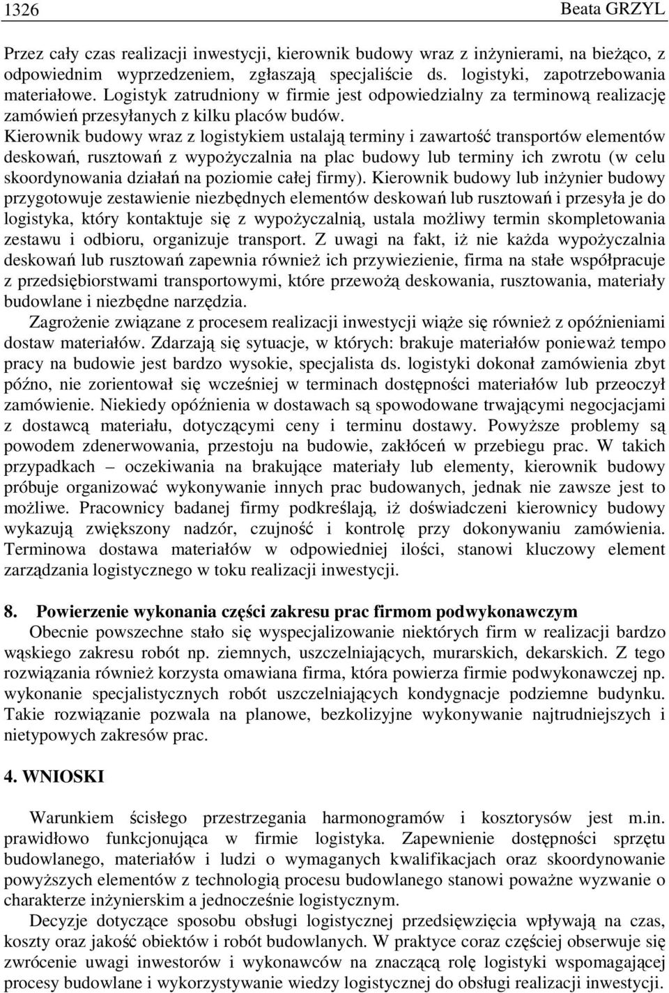 Kierownik budowy wraz z logistykiem ustalają terminy i zawartość transportów elementów deskowań, rusztowań z wypoŝyczalnia na plac budowy lub terminy ich zwrotu (w celu skoordynowania działań na