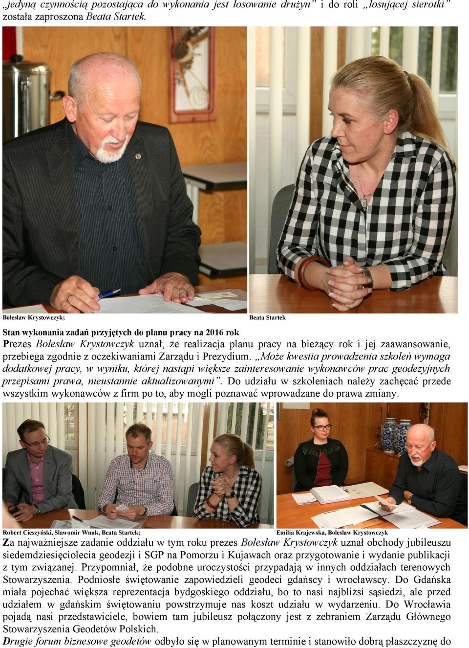 przebiega zgodnie z oczekiwaniami Zarządu i Prezydium.