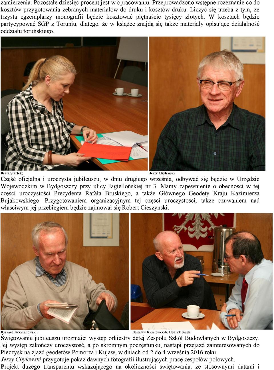 W kosztach będzie partycypować SGP z Toruniu, dlatego, że w książce znajdą się także materiały opisujące działalność oddziału toruńskiego.