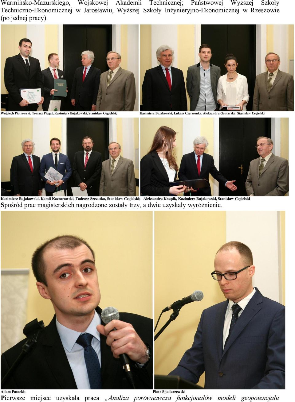 Wojciech Piotrowski, Tomasz Piegat, Kazimierz Bujakowski, Stanisław Cegielski; Kazimierz Bujakowski, Łukasz Czerwonka, Aleksandra Gontarska, Stanisław Cegielski Kazimierz
