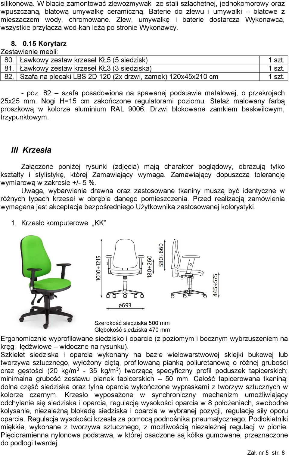 Ławkowy zestaw krzeseł KŁ3 (3 siedziska) 1 szt. 82. Szafa na plecaki LBS 2D 120 (2x drzwi, zamek) 120x45x210 cm 1 szt. - poz.