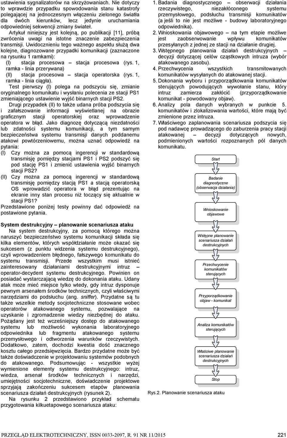 świateł. Artykuł niniejszy jest kolejną, po publikacji [], próbą zwrócenia uwagi istotne zczenie zabezpieczenia transmisji.