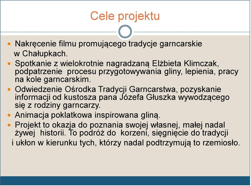 Odwiedzenie Ośrodka Tradycji Garncarstwa, pozyskanie informacji od kustosza pana Józefa Głuszka wywodzącego się z rodziny garncarzy.