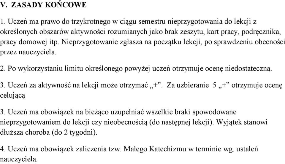 Nieprzygotowanie zgłasza na początku lekcji, po sprawdzeniu obecności przez nauczyciela. 2. Po wykorzystaniu limitu określonego powyżej uczeń otrzymuje ocenę niedostateczną. 3.