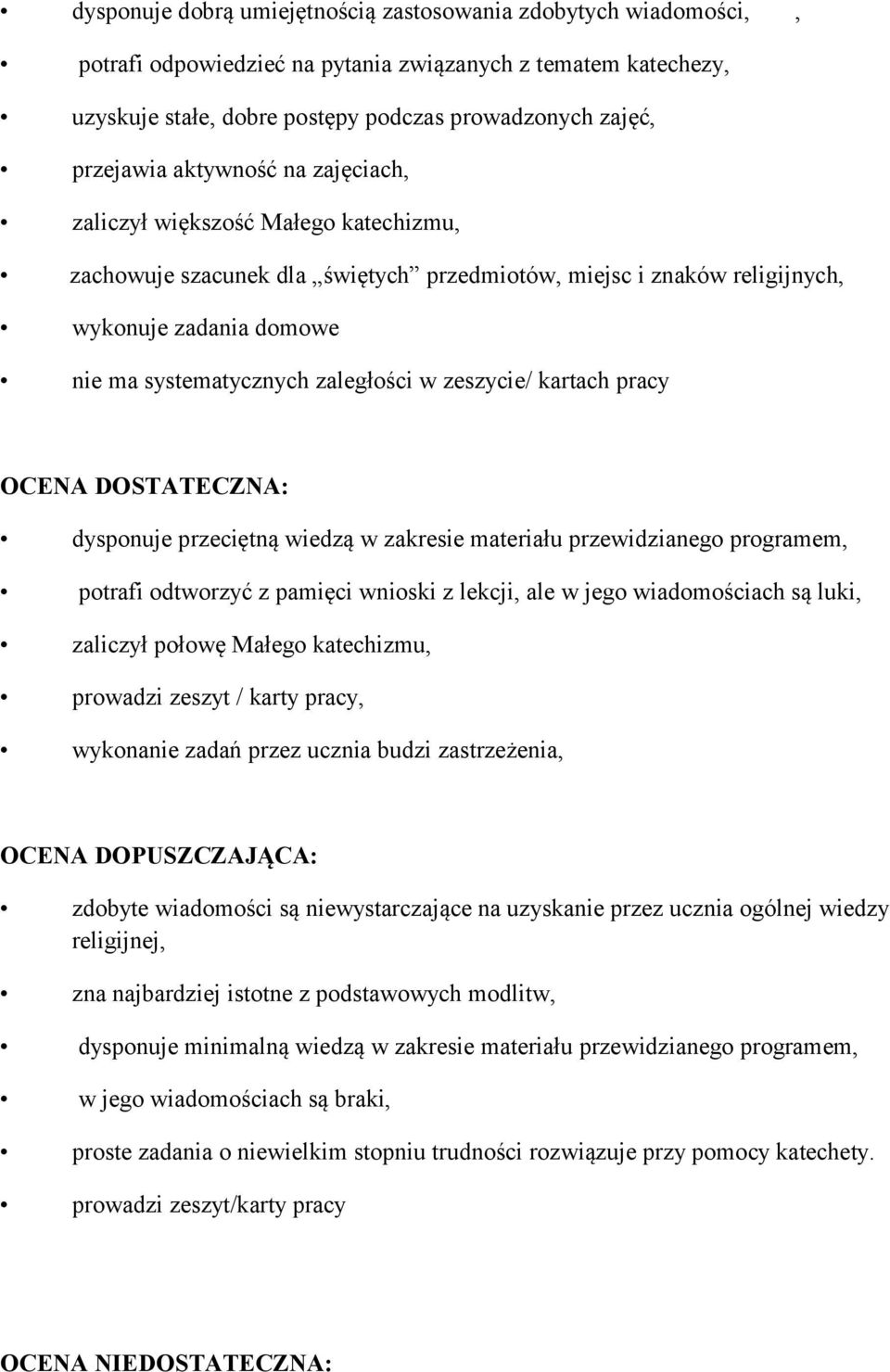 zeszycie/ kartach pracy OCENA DOSTATECZNA: dysponuje przeciętną wiedzą w zakresie materiału przewidzianego programem, potrafi odtworzyć z pamięci wnioski z lekcji, ale w jego wiadomościach są luki,