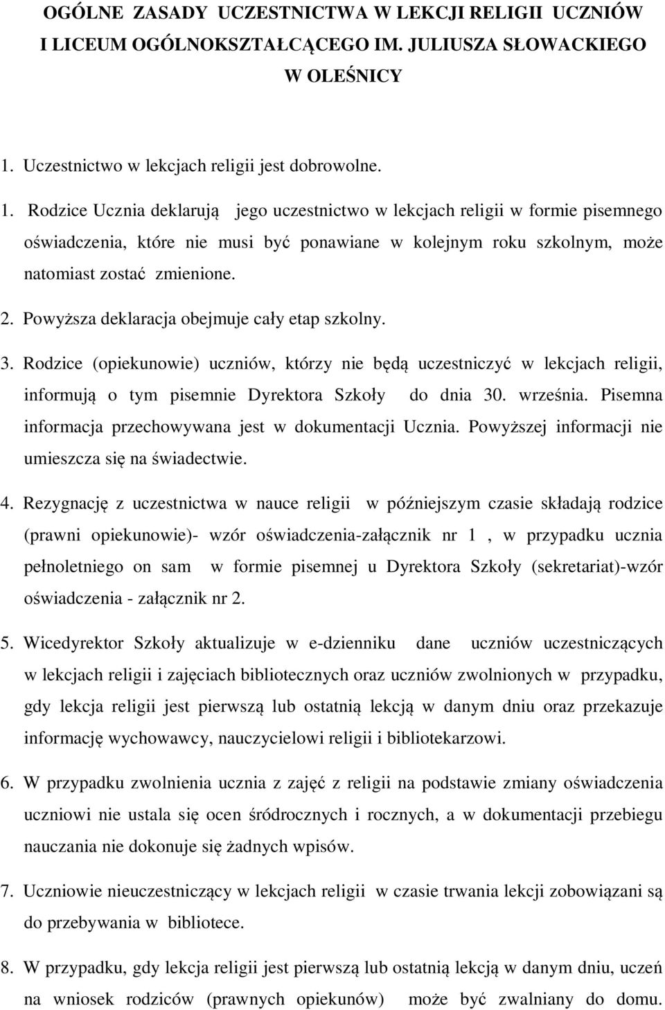 Rodzice Ucznia deklarują jego uczestnictwo w lekcjach religii w formie pisemnego oświadczenia, które nie musi być ponawiane w kolejnym roku szkolnym, może natomiast zostać zmienione. 2.