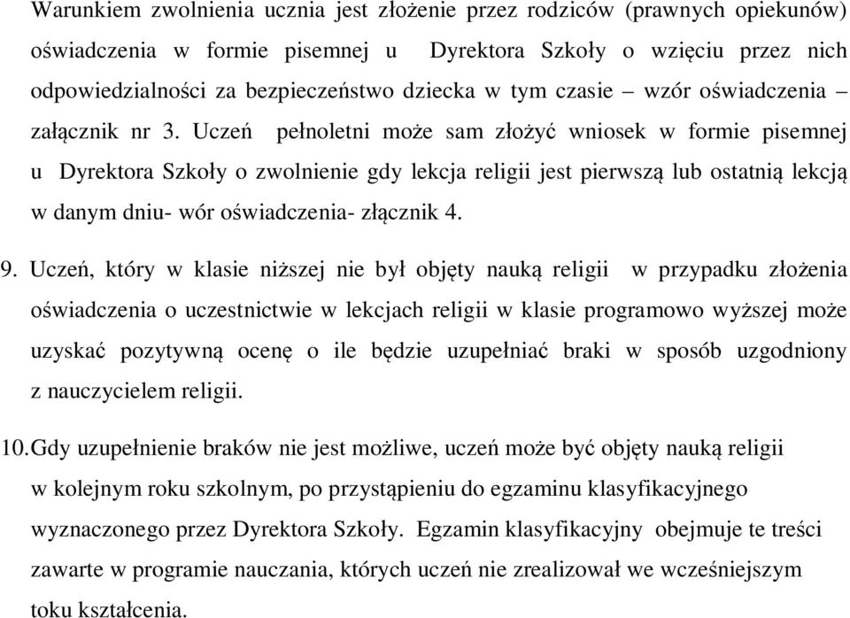 Uczeń pełnoletni może sam złożyć wniosek w formie pisemnej u a Szkoły o zwolnienie gdy lekcja religii jest pierwszą lub ostatnią lekcją w danym dniu- wór oświadczenia- złącznik 4. 9.