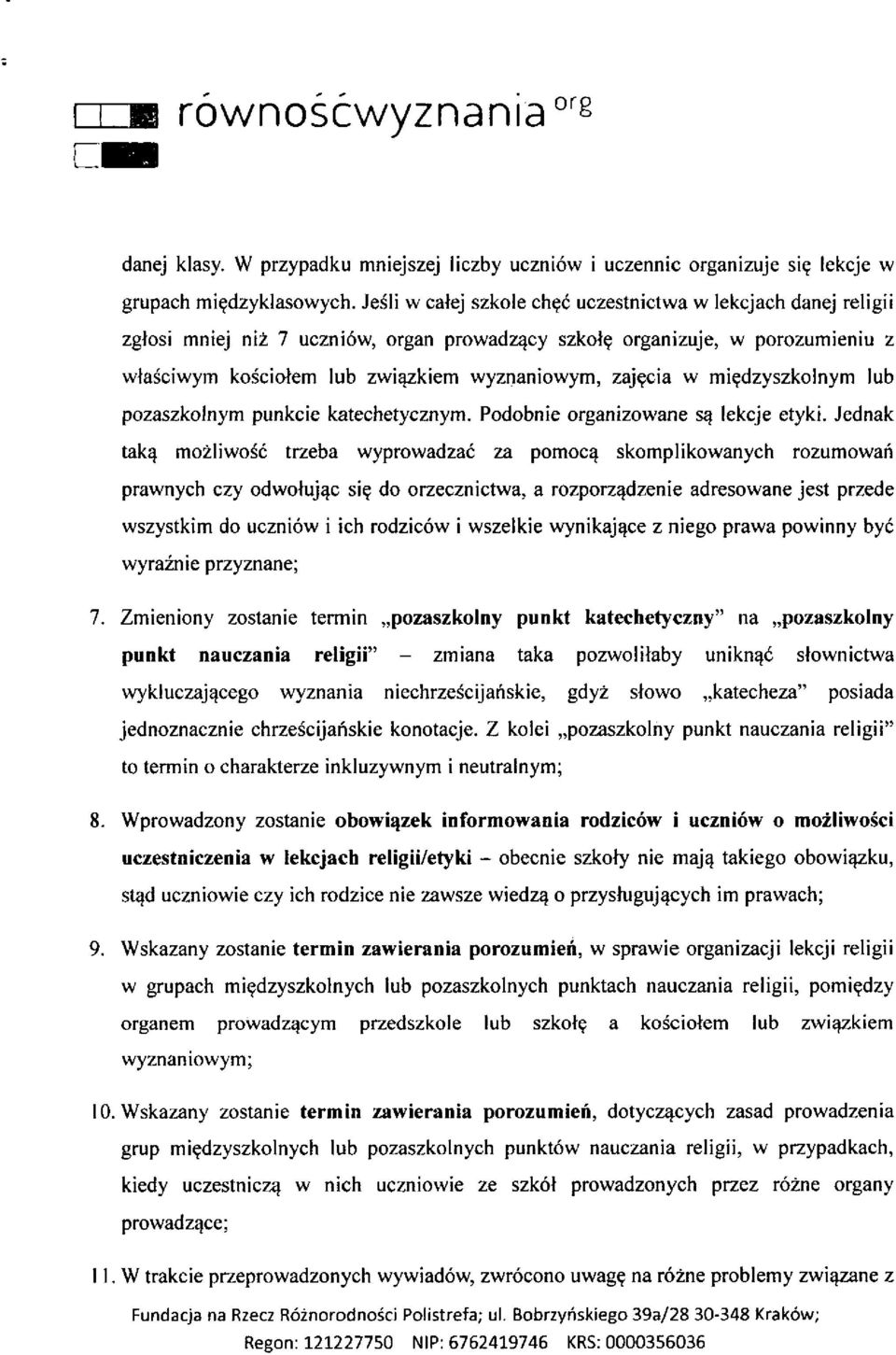 w międzyszkolnym lub pozaszkolnym punkcie katechetycznym. Podobnie organizowane są lekcje etyki.