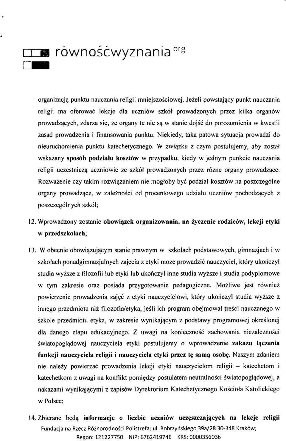 zasad prowadzenia i finansowania punktu. Niekiedy, taka patowa sytuacja prowadzi do nieuruchomienia punktu katechetycznego.
