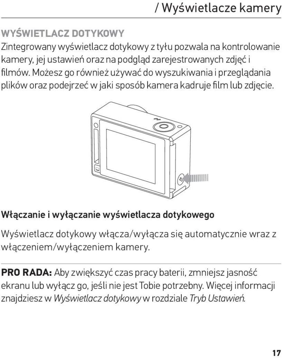 Włączanie i wyłączanie wyświetlacza dotykowego Wyświetlacz dotykowy włącza/wyłącza się automatycznie wraz z włączeniem/wyłączeniem kamery.