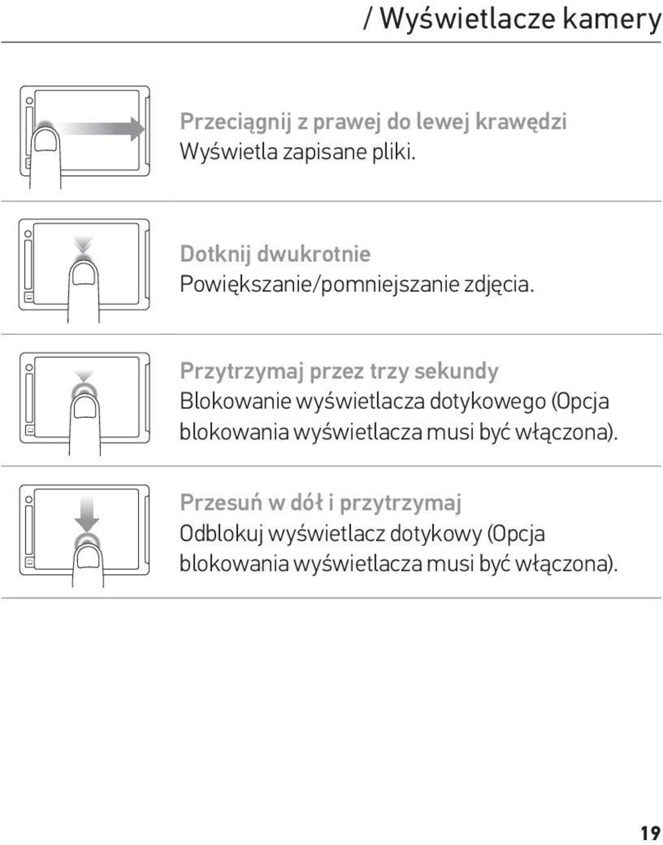 wipe left Press for 3 sec Slide down and hold ss for 3 sec Slide down and hold Przytrzymaj przez trzy sekundy Blokowanie wyświetlacza dotykowego