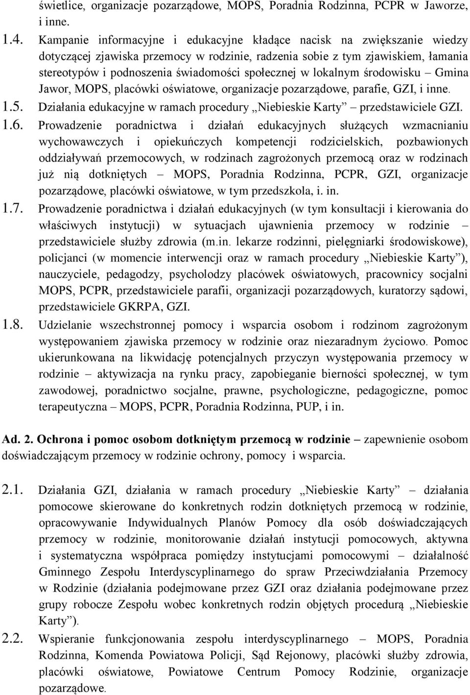 społecznej w lokalnym środowisku Gmina Jawor, MOPS, placówki oświatowe, organizacje pozarządowe, parafie, GZI, i inne. 1.5.