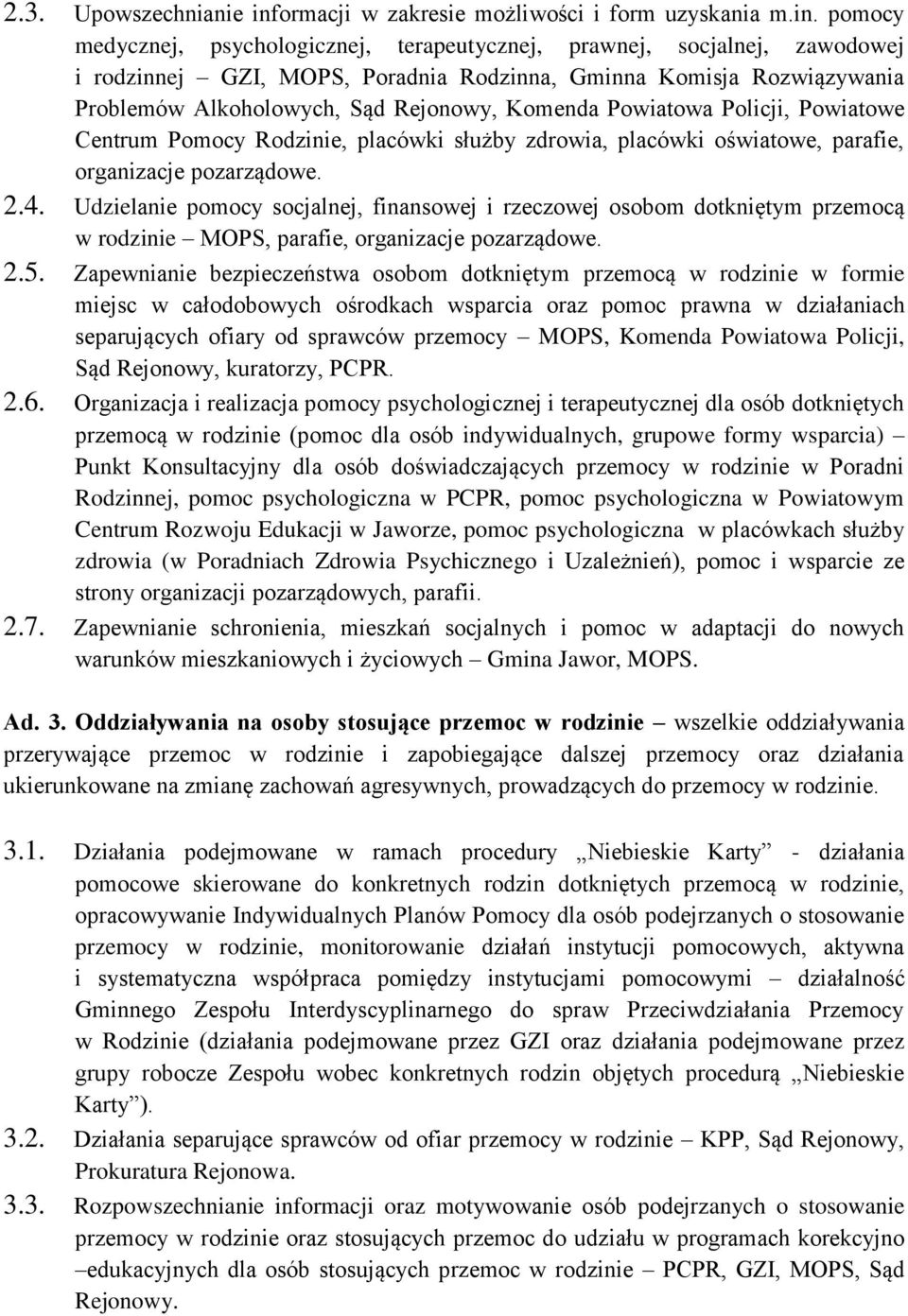 pomocy medycznej, psychologicznej, terapeutycznej, prawnej, socjalnej, zawodowej i rodzinnej GZI, MOPS, Poradnia Rodzinna, Gminna Komisja Rozwiązywania Problemów Alkoholowych, Sąd Rejonowy, Komenda