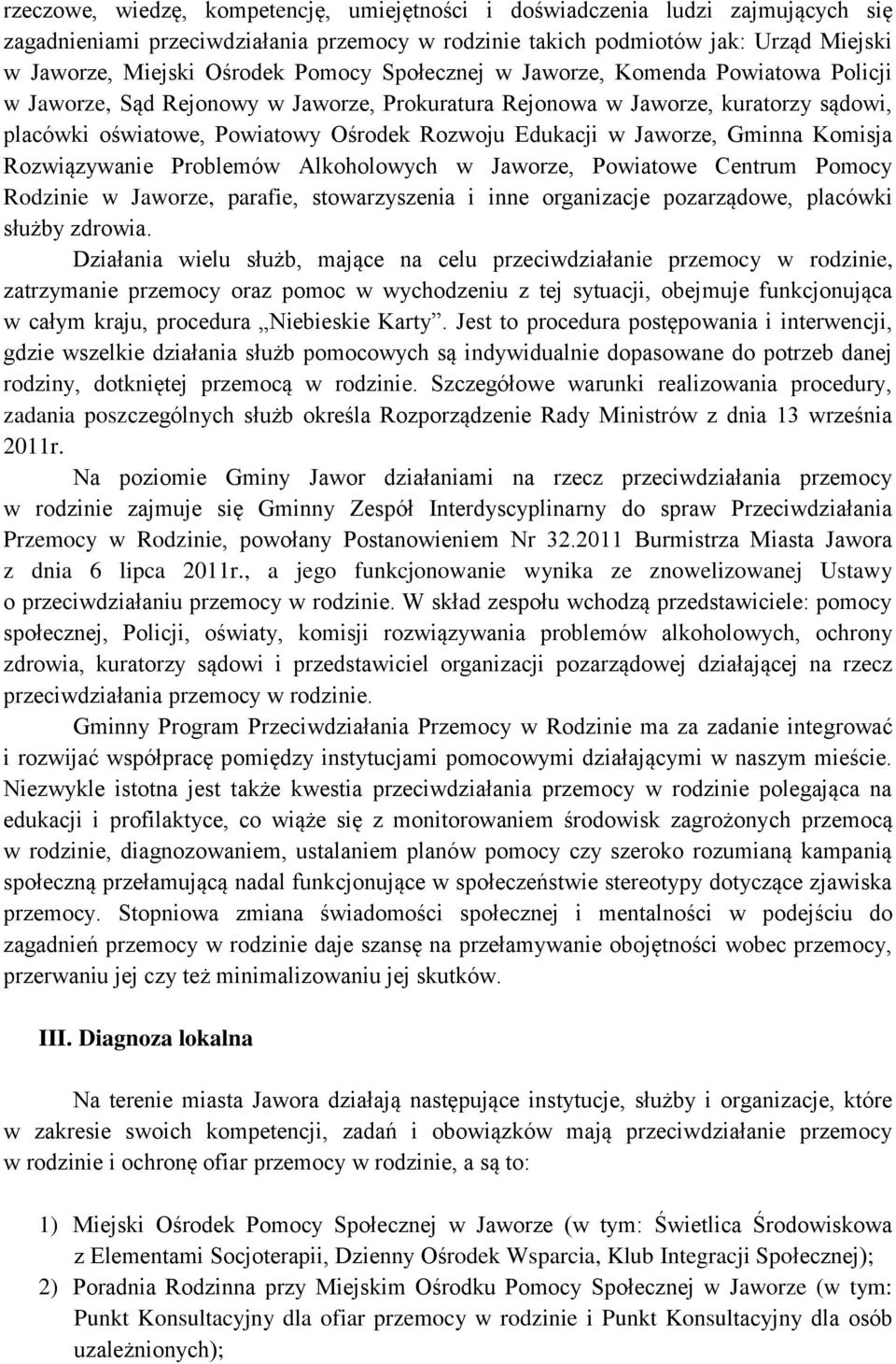 Jaworze, Gminna Komisja Rozwiązywanie Problemów Alkoholowych w Jaworze, Powiatowe Centrum Pomocy Rodzinie w Jaworze, parafie, stowarzyszenia i inne organizacje pozarządowe, placówki służby zdrowia.