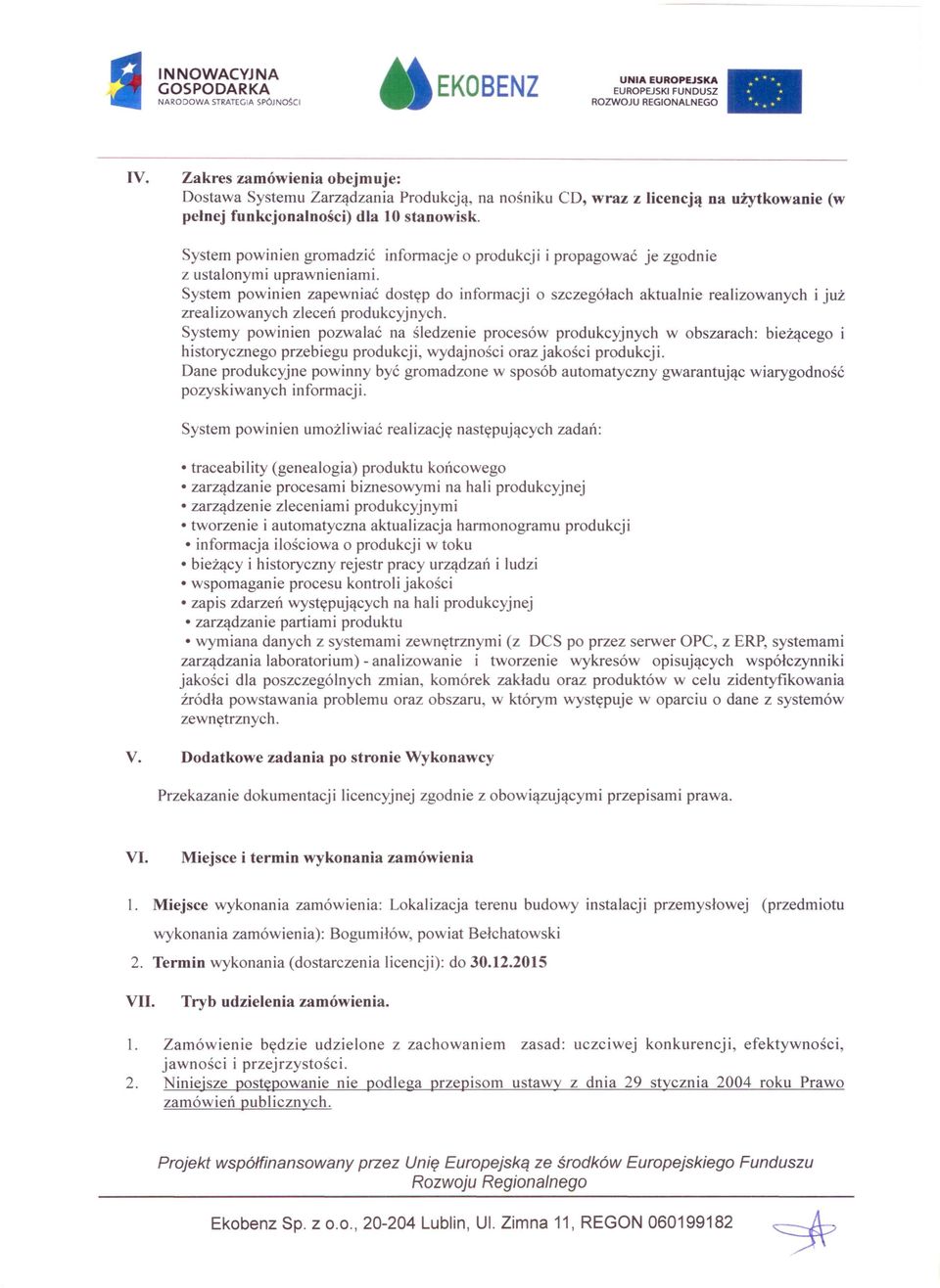 System powinien zapewniać dostęp do informacji o szczegółach aktualnie realizowanych i już zrealizowanych zleceń produkcyjnych.