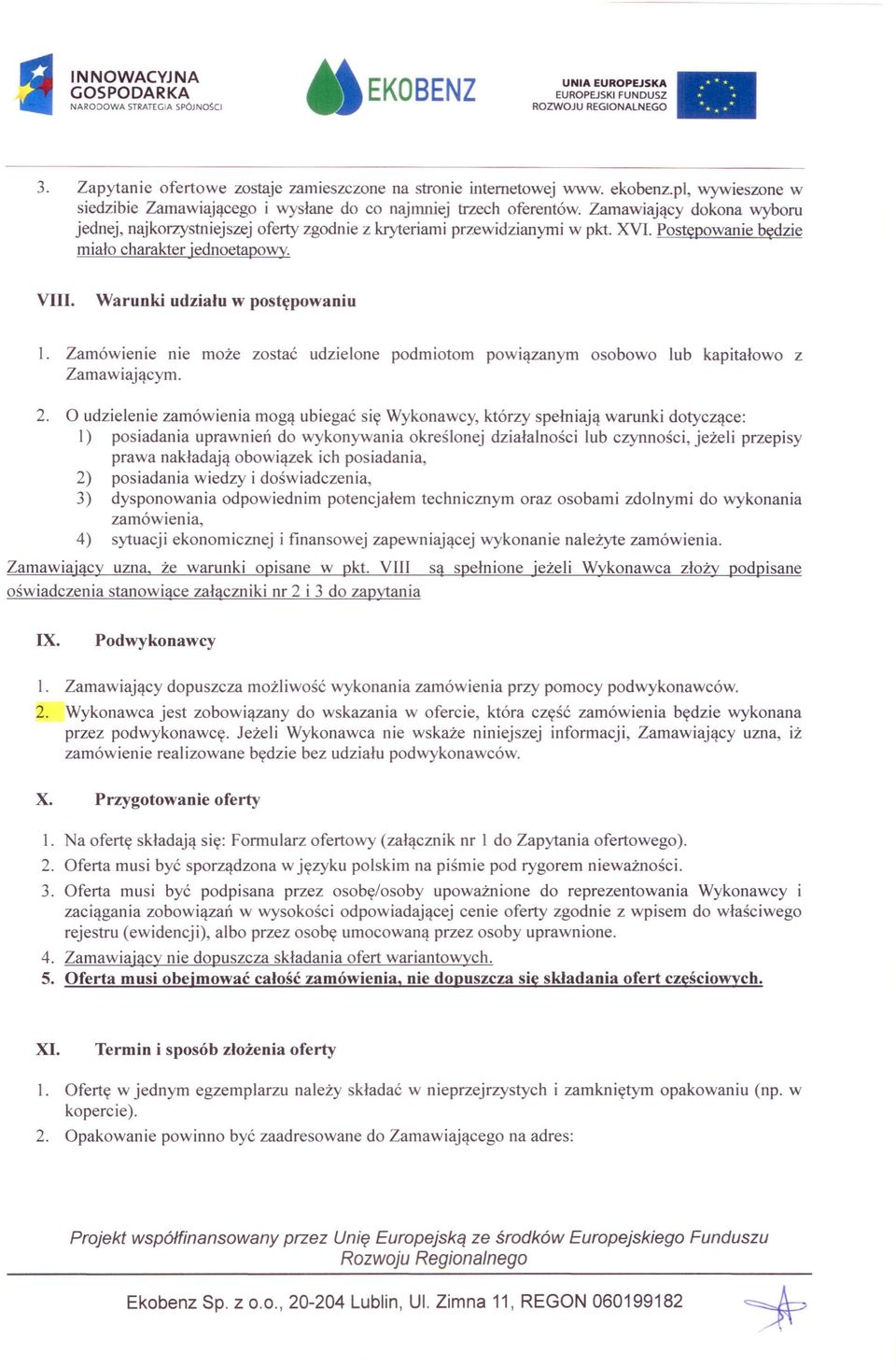 Zamówienie nie może zostać udzielone podmiotom powiązanym osobowo lub kapitałowo z Zamawiającym. 2.