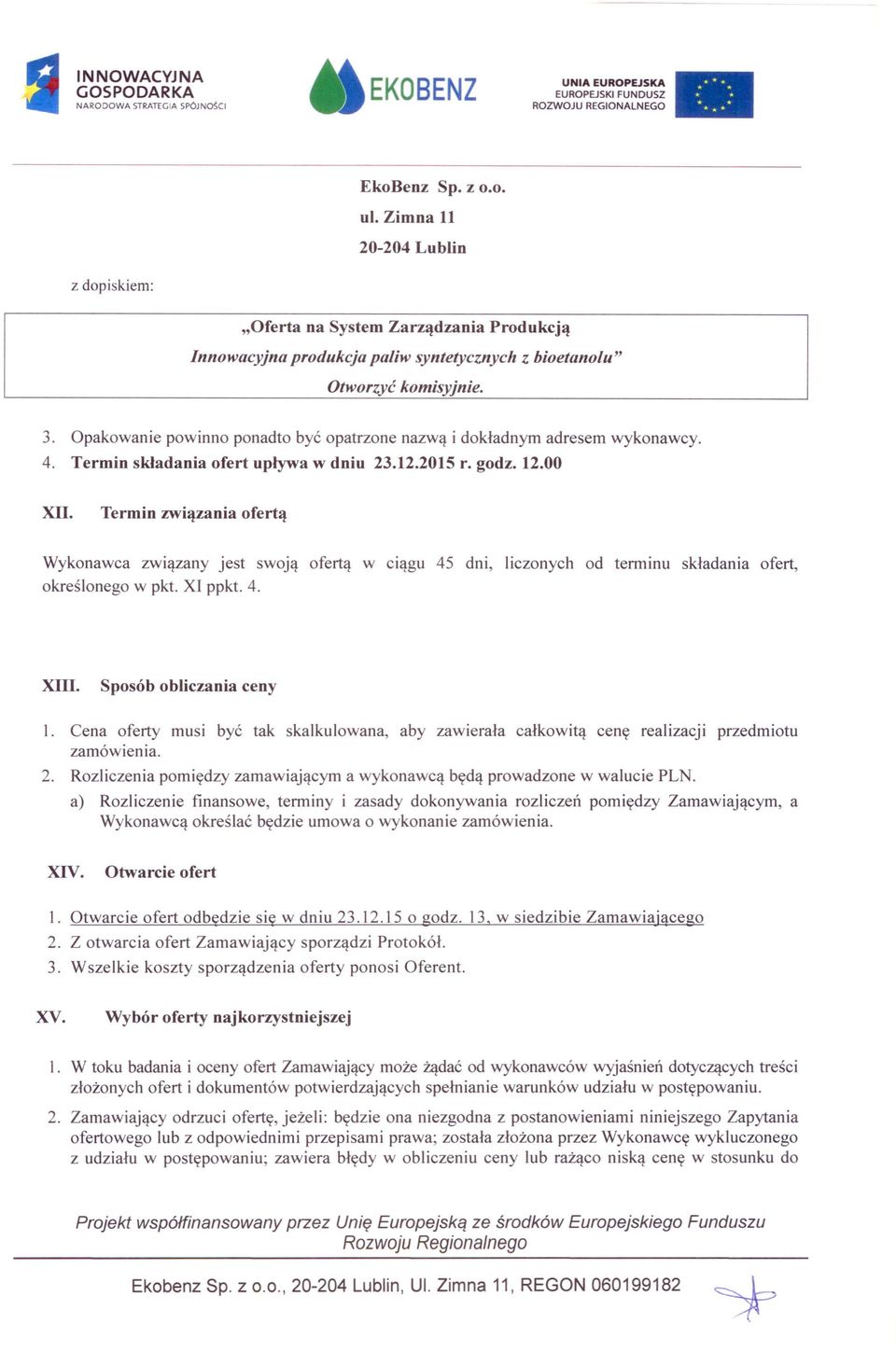 Opakowanie powinno ponadto być opatrzone nazwą i dokładnym adresem wykonawcy. 4. Termin składania ofert upływa w dniu 23.12.2015 r. godz. 12.00 Xll.